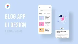 Blog App UI Design using Figma (App UI UX Design | Tutorial For Beginners)