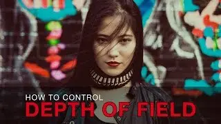 How to Control Depth of Field