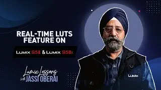 REAL TIME LUTS FEATURE IN LUMIX S5II and S5IIx | Lumix Lessons with Jassi Oberoi @XploringLight