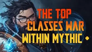 The Top Classes for War Within (Mythic Plus Edition)