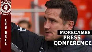 PRESS CONFERENCE | Lee Bell Moves Onto Morecambe