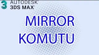 3DSMAX-MIRROR KOMUTU/ AYNALAMA