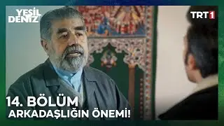 Arkadaşlığa dair... | #YeşilDeniz 14. Bölüm