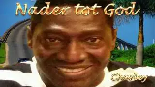 Charley -  Nader tot God