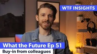 How to get buy-in from colleagues – What the Future Ep. 51