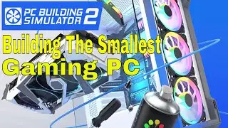 Building The Smallest Gaming PC (PC Building Simulator 2)
