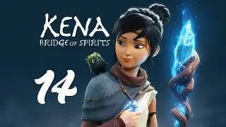 [ОСВОБОЖДЕНИЕ] ⊳Kena: Bridge of Spirits⊲ Walkthrough Part 14 [RUS]