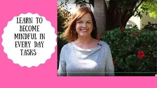 How to Be Mindful in Everyday Tasks