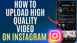 How to Upload High Quality Video on Instagram | High Quality Reels Upload