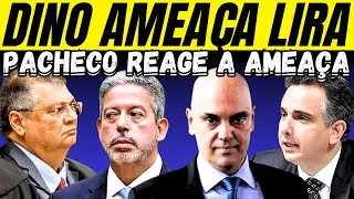DINO AMEAÇA LIRA & PACHECO REAGE A AMEAÇA.