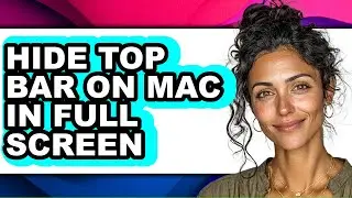 How to Hide Top Bar on Mac in Full Screen (full Guide)
