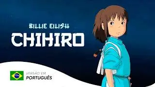 CHIHIRO  – Billie Eilish | Versão em Português 🐲