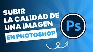 Como subir la calidad de una imagen en Photoshop 📸✨
