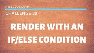 Free Code Camp - Render With An If/Else Condition - SOLUTION !!!