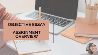 Objective Essay  | Assignment Sheet Walkthrough