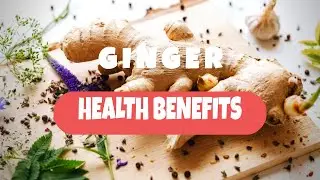 Proven Health Benefits of Ginger