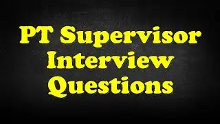 PT Supervisor Interview Questions