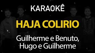 Haja Colírio - Guilherme e Benuto, Hugo e Guilherme (Karaokê Version)