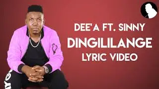 Dee’A ft. Sinny - Dingililange (Lyric Video)