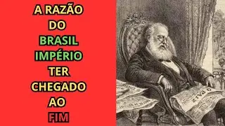 POR QUE O BRASIL IMPÉRIO ACABOU? (e não é pelo que você pensa)