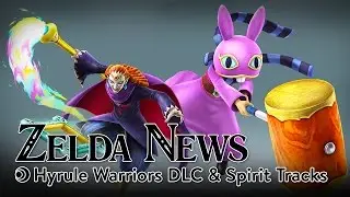 Zelda News - Hyrule Warriors DLC, Nintendo Switch, & Spirit Tracks
