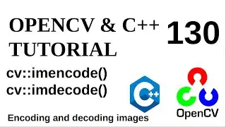 OPENCV & C++ TUTORIALS - 130 | imencode() - imdecode() | OpenCV encoding and decoding images