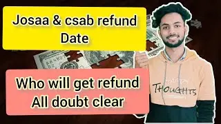 When Do We Get Refund From JOSAA & CSAB ? |CSAB & JOSAA Refund Started | Who Will Get Refund ?