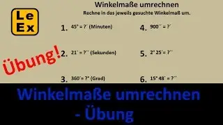 Winkelmaße umrechnen - Übung | LeEx rechnet