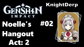 Genshin Impact: Noelle's Hangout Quest Act 2 - Episode 2 “The Maid-Knight’s Tale”