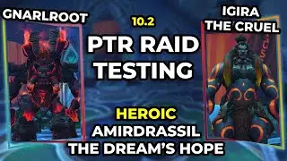 PTR Heroic Gnarlroot & Igira the Cruel | Raid Testing | Amirdrassil, the Dream’s Hope