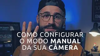 APRENDA A FOTOGRAFAR NO MODO MANUAL DA SUA CÂMERA