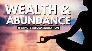WEALTH and ABUNDANCE in 15 Minutes with This Guided Meditation