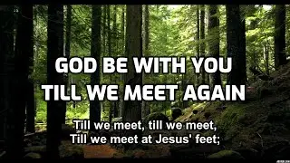 God Be with You Till We Meet Again - Lyrics - Old Hymns of Faith