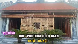 Thi công lắp đặt Dại Tre Nhà Gỗ 3 Gian tại xã Phú Cường, Ba Vì, Hà Nội - Tre trúc Ngọc Dương