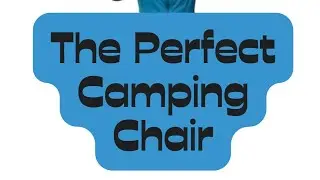 The Perfect Camping Chair