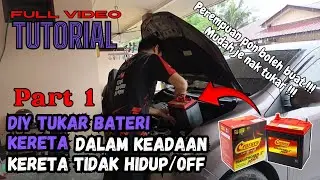 DIY Tukar Bateri Kereta Dalam Keadaan Kereta Tidak Hidup/Off | Semudah ABC JE !!! PART 1