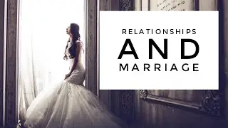 Relationships and marriage.