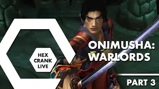 Onimusha: Warlords (Part 3, final) | Hex Crank Live
