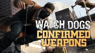 Watch Dogs Confirmed Weapons List - Watch Dogs Gameplay (Watch_Dogs)