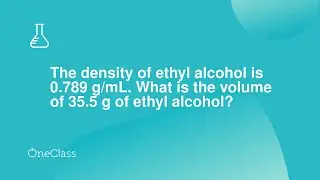 The density of ethyl alcohol is 0789 g/mL What is the volume of 355 g of ethyl alcohol?