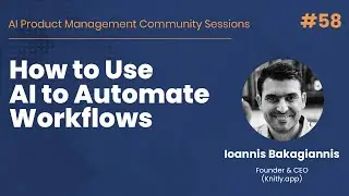 How to Use AI to Automate Workflow - AI PM Community Session #58