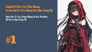 [Tập 1] Xuyên Tới Thời Đại Man Hoang, Ta Làm Thê Tử Của Chàng Hắc Báo Đáng Yêu | Xuyên Không, HE
