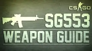 CS:GO SG553 Weapon Guide (Counter Strike: Global Offensive)