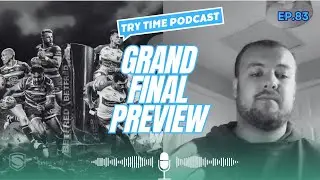 Try Time Podcast - Episode 83: Grand Final Preview, Rugby League Awards Reaction + Much More!