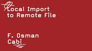 Local Import to Remote File   -   F. Osman Cabi