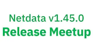 Netdata v1.45.0 Release Meetup
