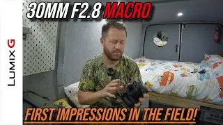 Lumix 30mm F2.8 Macro Lens - First Impressions In The Field Testing