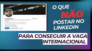 O que você não pode postar no linkedln para conquistar a vaga internacional