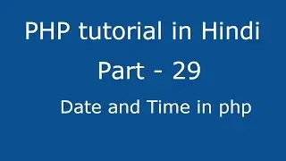 PHP tutorial in Hindi part - 29 - How to use date and time function in php