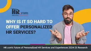 HR.com Research: HR.com's Future of Personalized HR Services and Experiences 2024-25